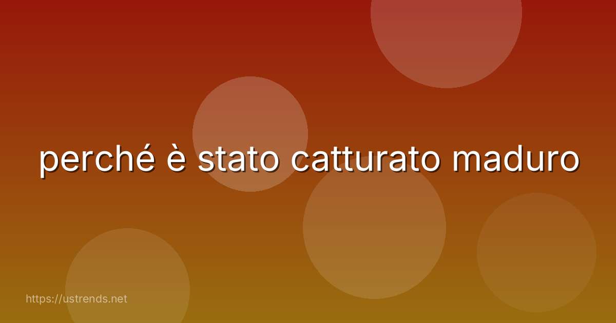 perché è stato catturato maduro