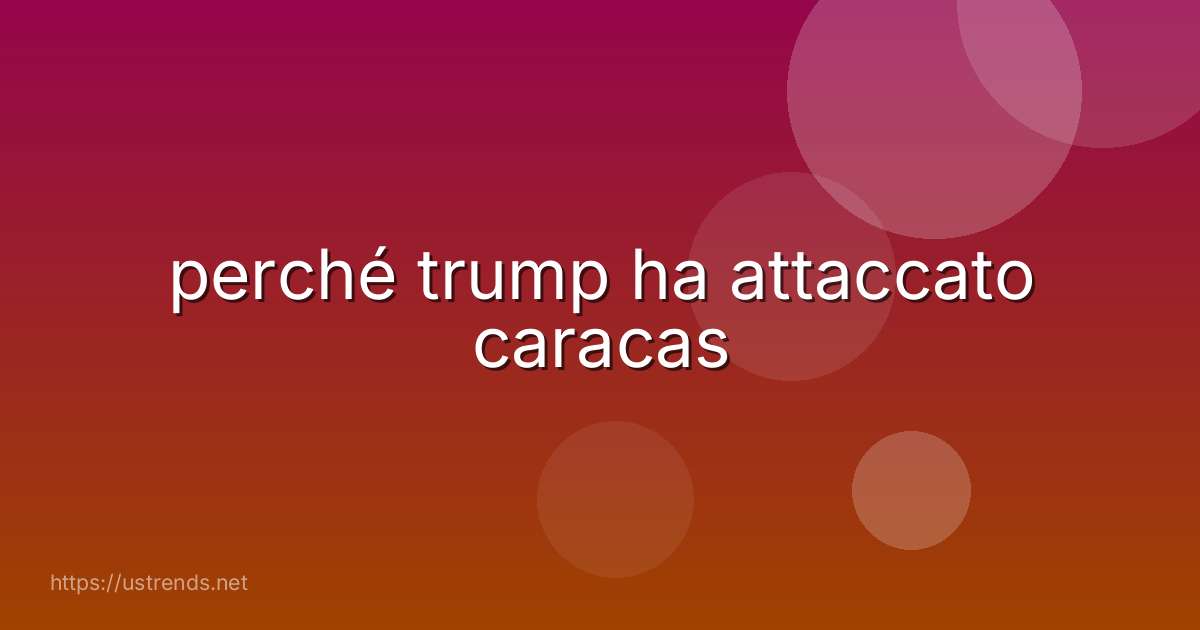 perché trump ha attaccato caracas