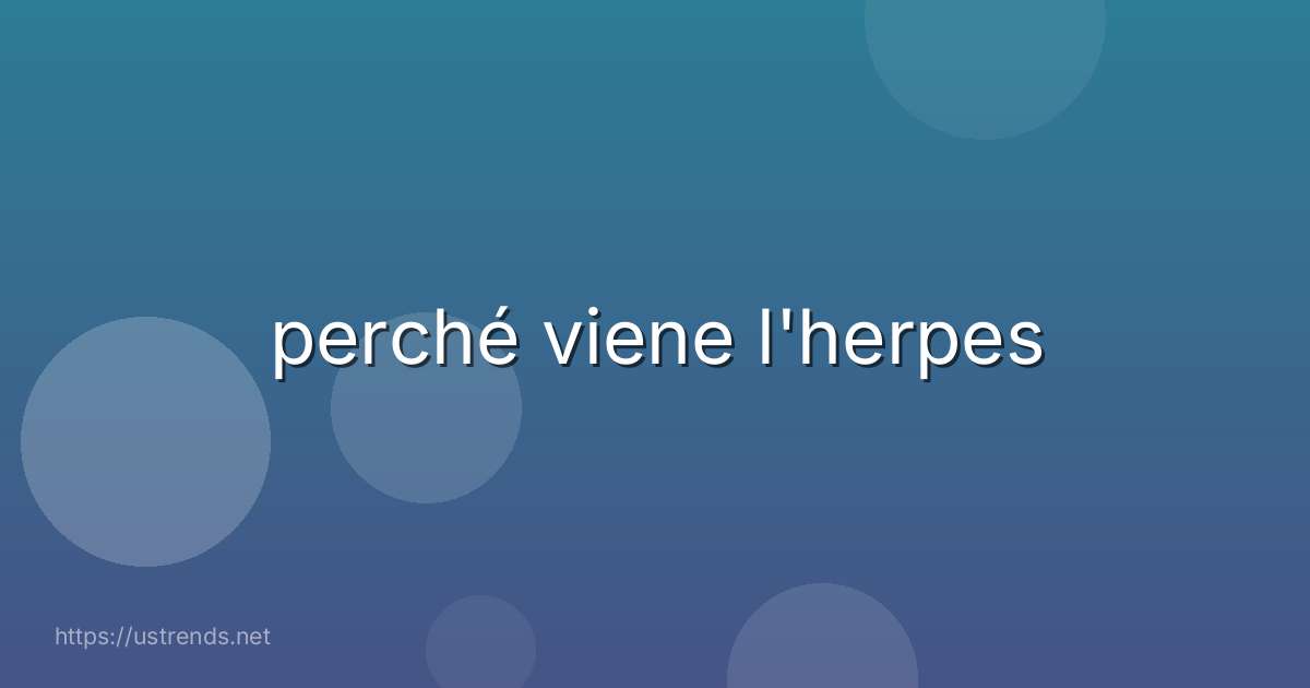 perché viene l'herpes