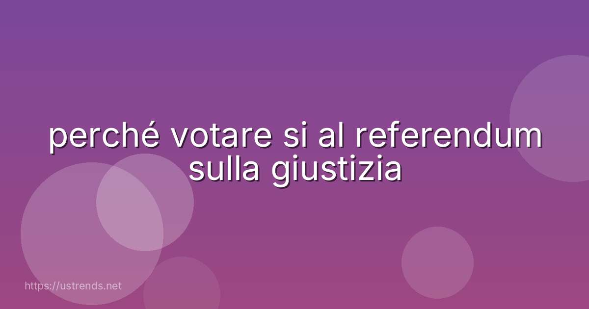 perché votare si al referendum sulla giustizia