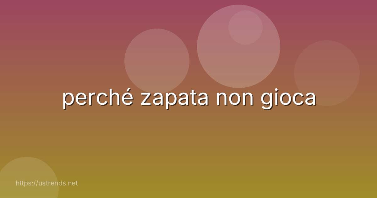 perché zapata non gioca