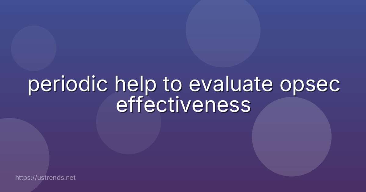 periodic help to evaluate opsec effectiveness