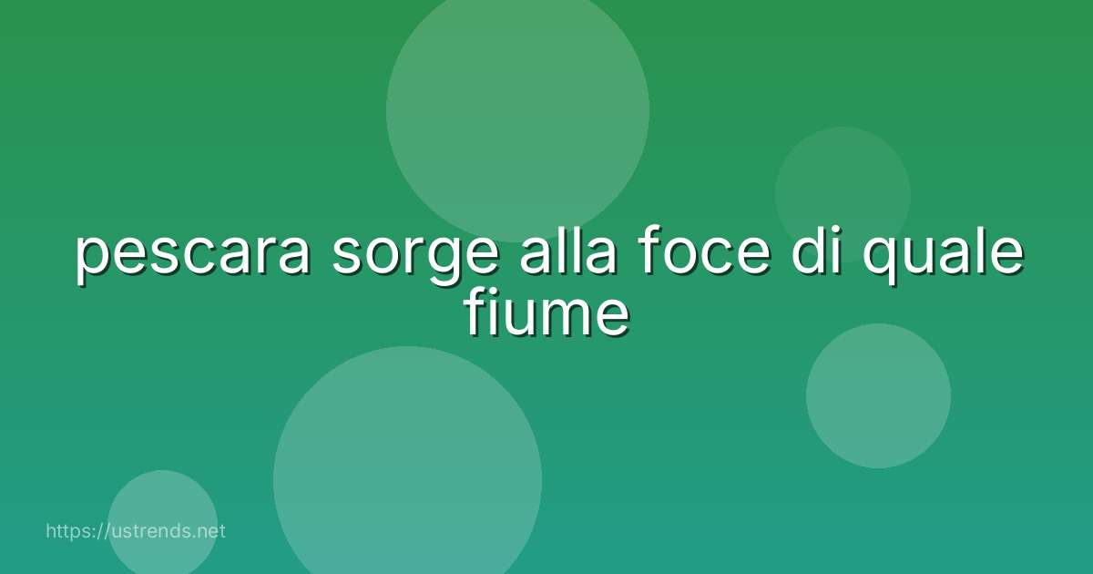 pescara sorge alla foce di quale fiume