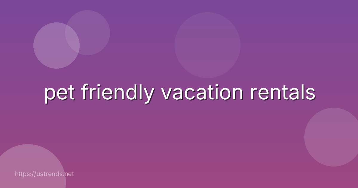 pet friendly vacation rentals