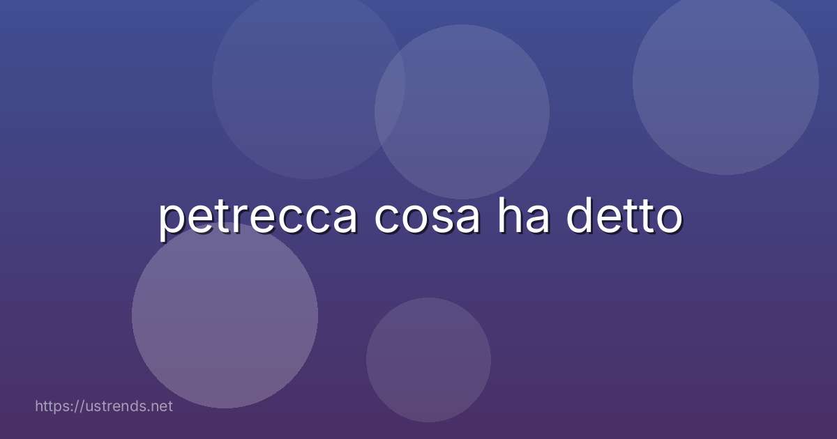 petrecca cosa ha detto