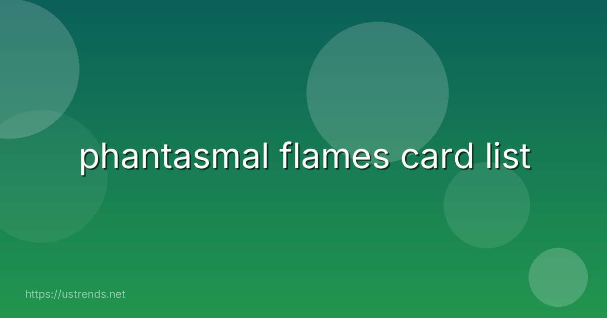 phantasmal flames card list