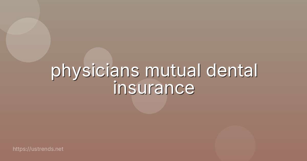 physicians mutual dental insurance