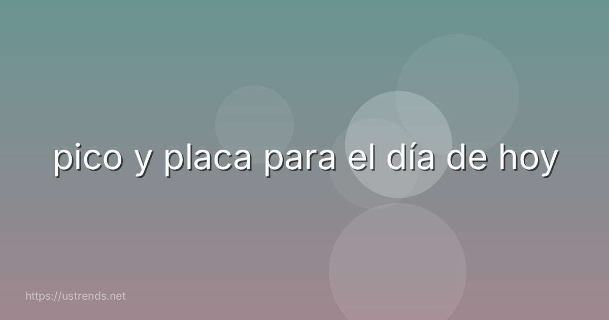 pico y placa para el día de hoy