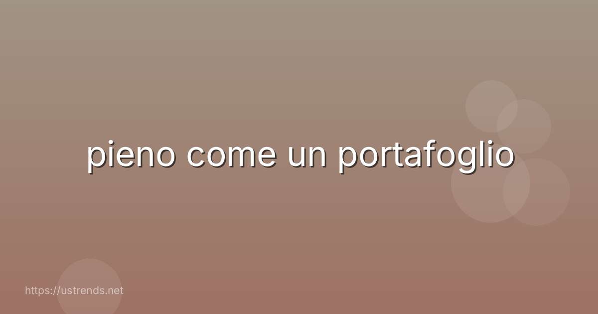pieno come un portafoglio