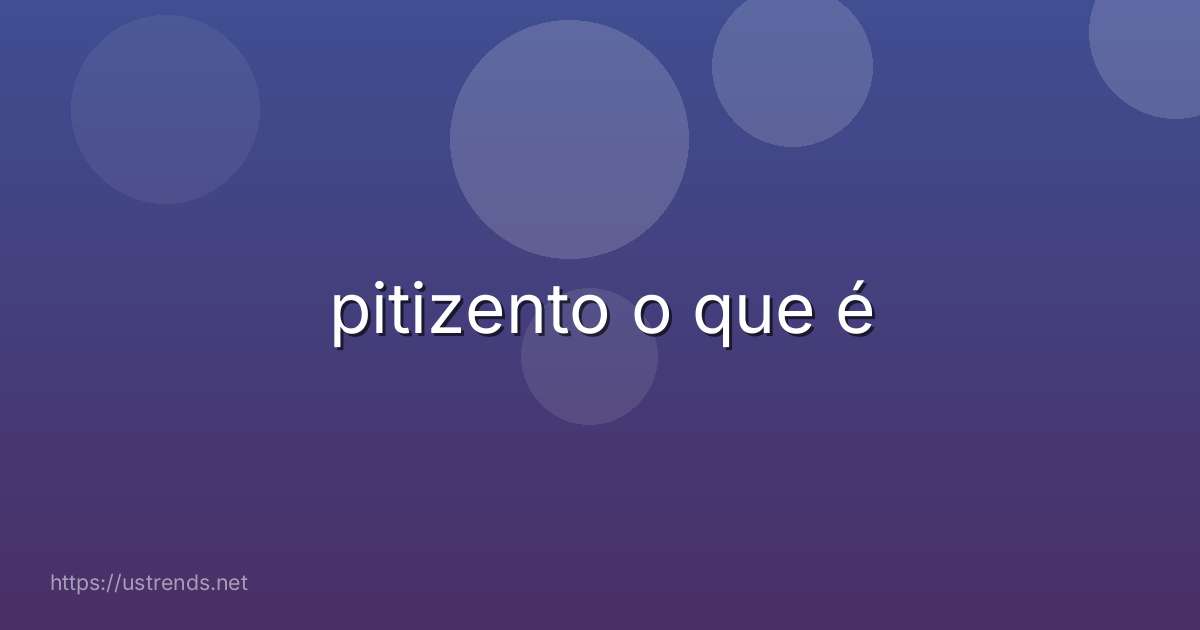 pitizento o que é