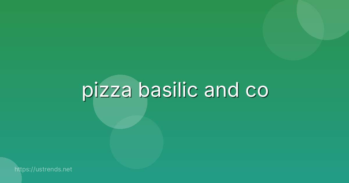 pizza basilic and co