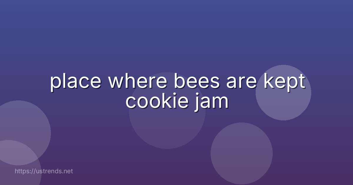 place where bees are kept cookie jam