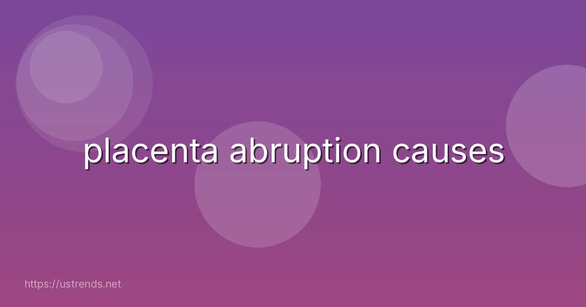 placenta abruption causes