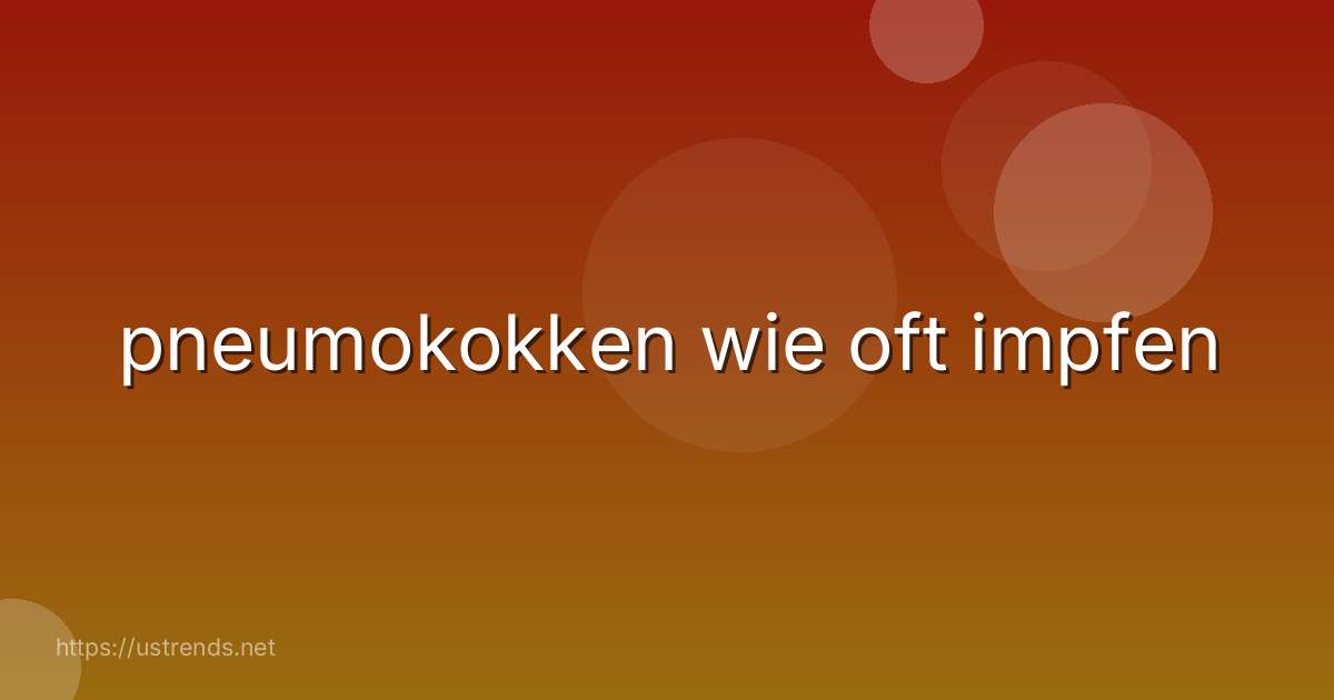 pneumokokken wie oft impfen