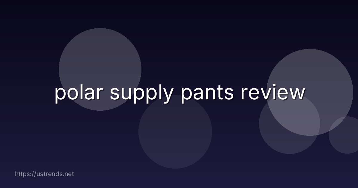 polar supply pants review