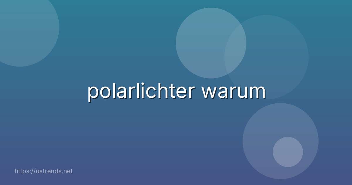 polarlichter warum