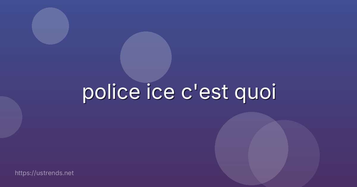 police ice c'est quoi