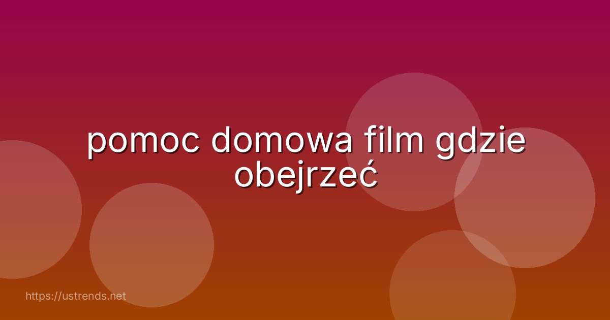 pomoc domowa film gdzie obejrzeć