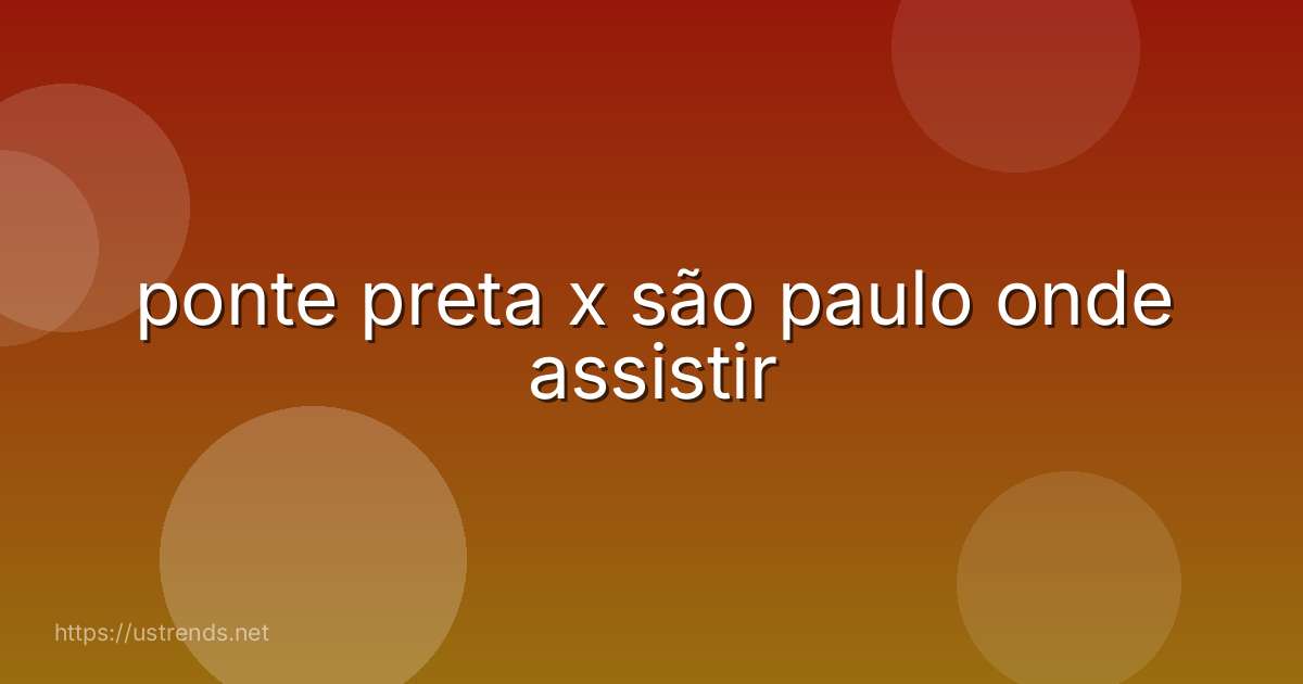 ponte preta x são paulo onde assistir