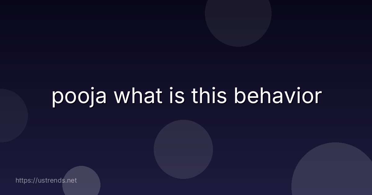 pooja what is this behavior