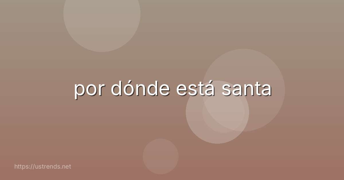 por dónde está santa