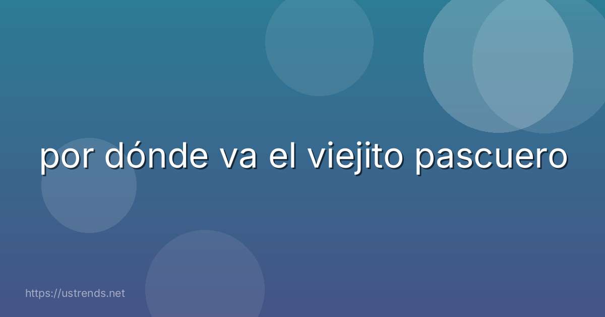 por dónde va el viejito pascuero