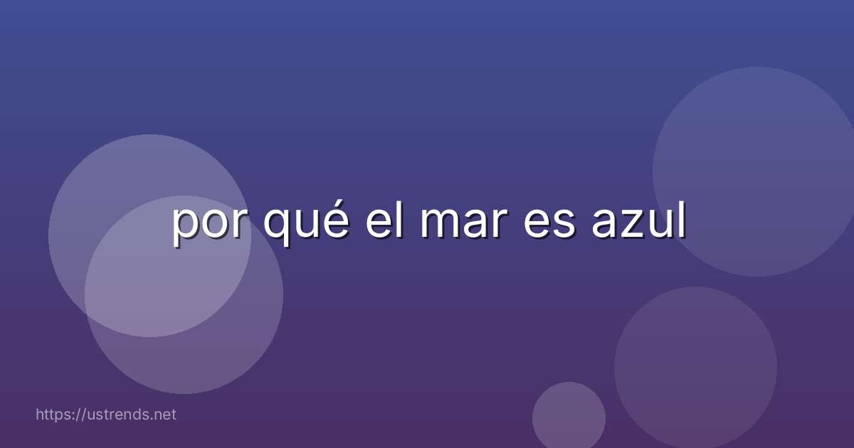 por qué el mar es azul