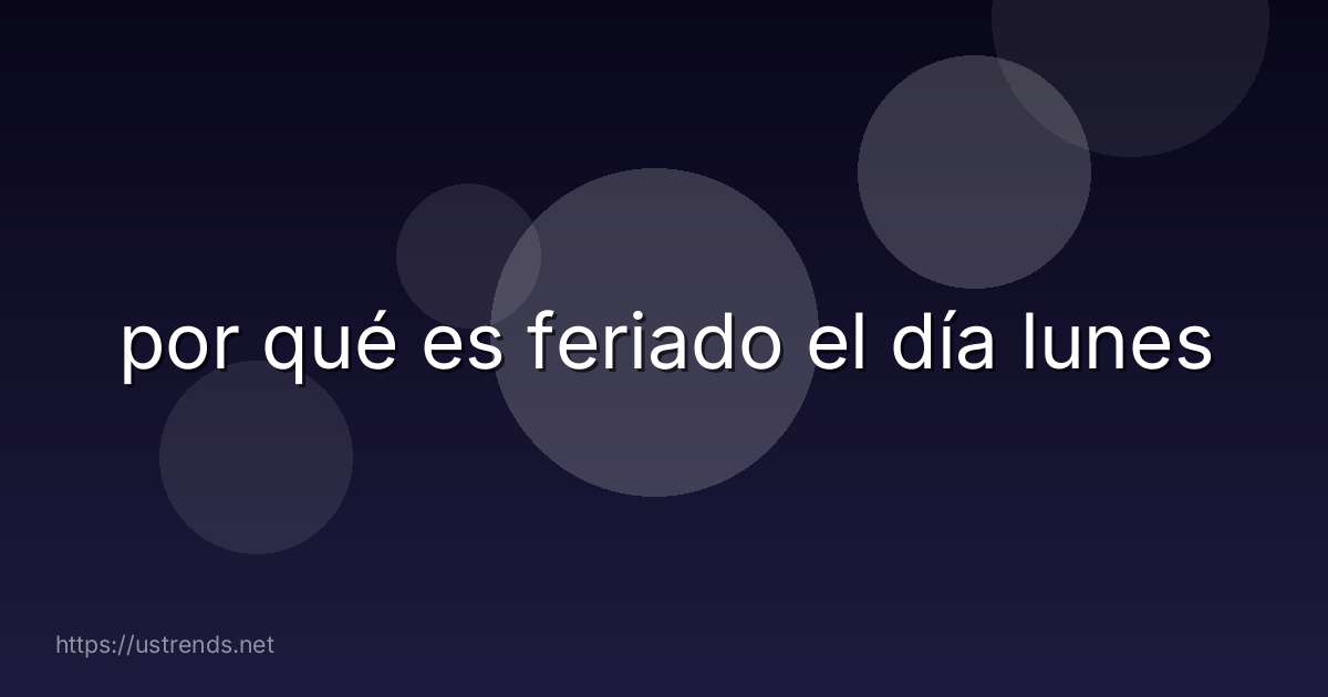 por qué es feriado el día lunes