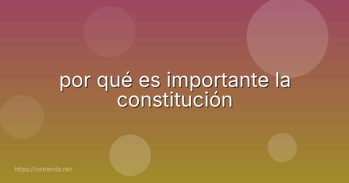 por qué es importante la constitución