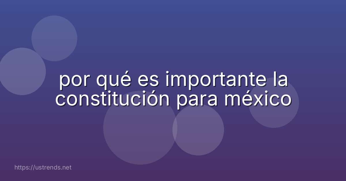 por qué es importante la constitución para méxico