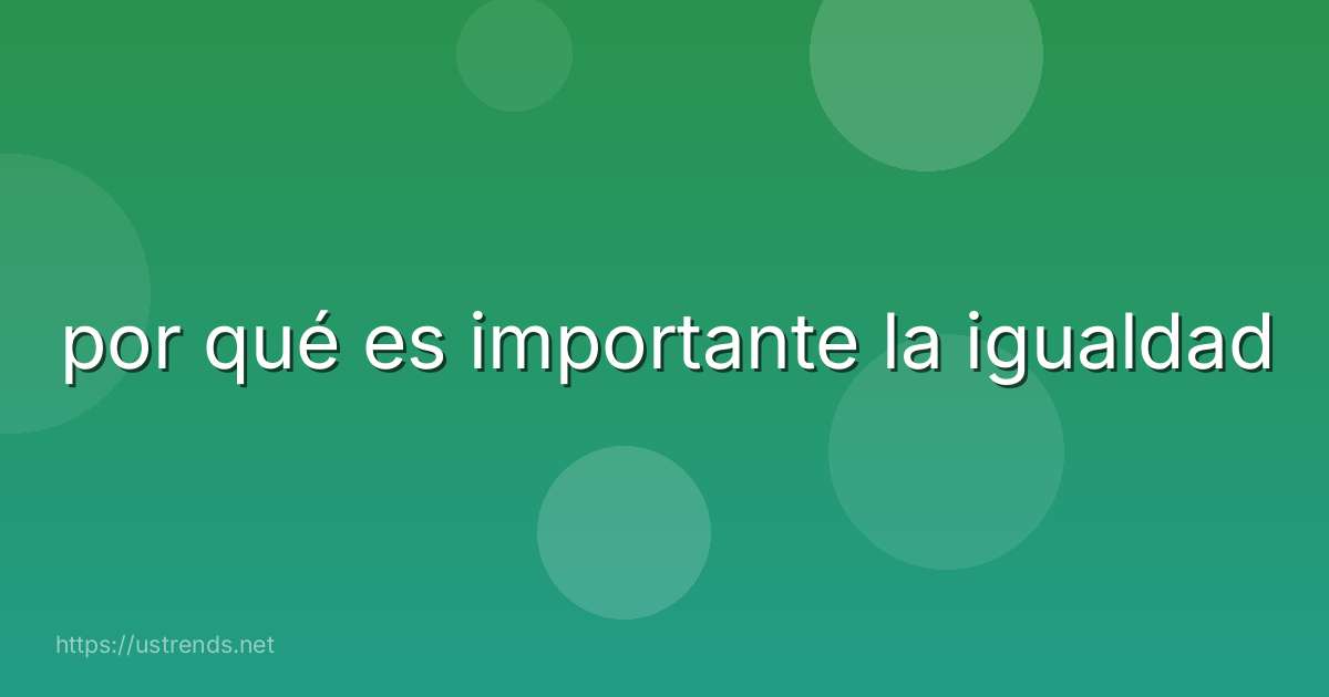 por qué es importante la igualdad