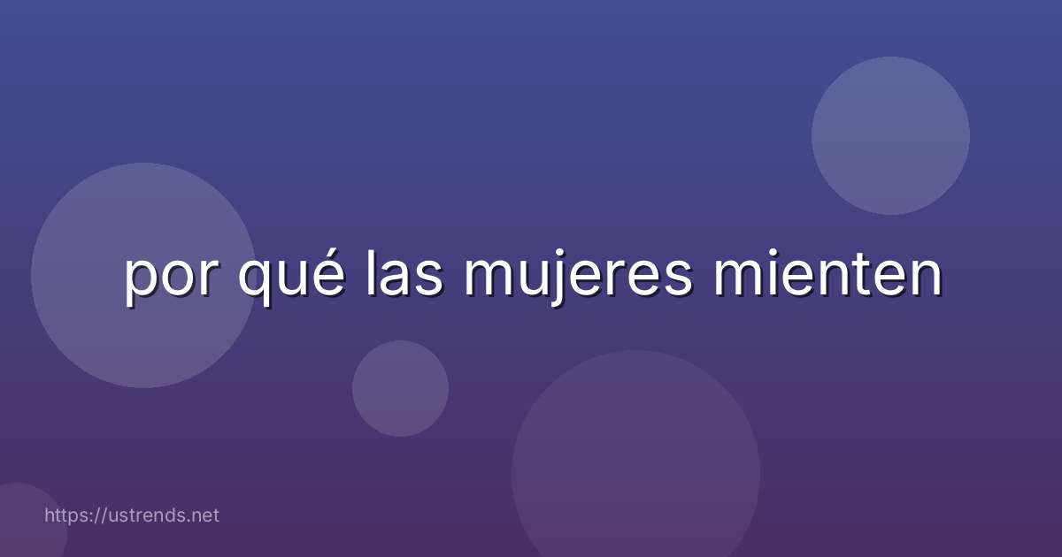 por qué las mujeres mienten