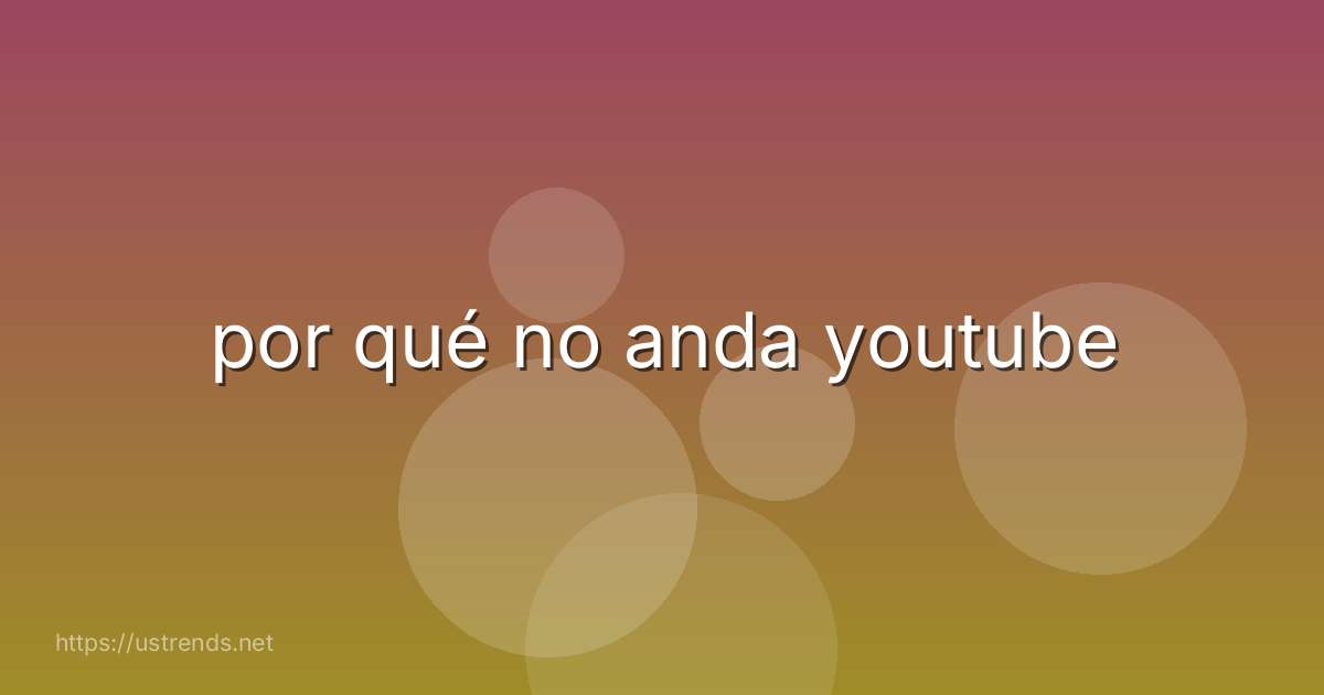 por qué no anda youtube
