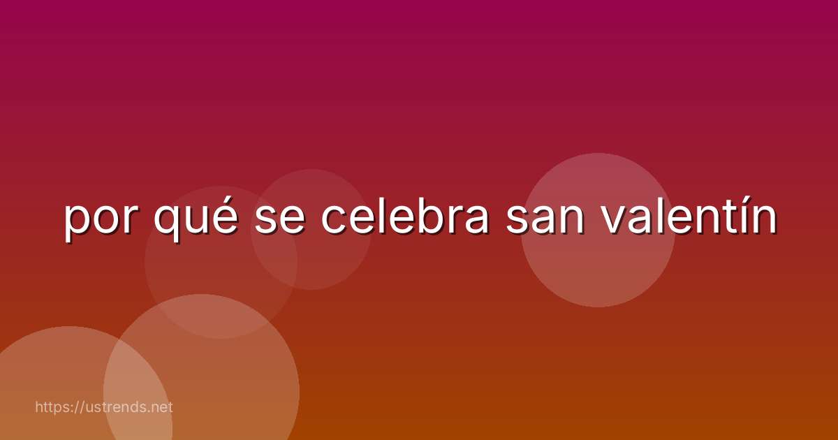por qué se celebra san valentín