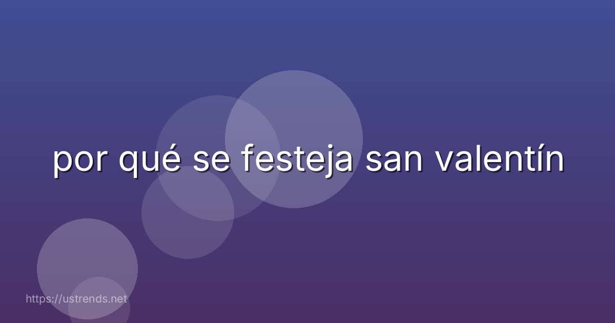 por qué se festeja san valentín