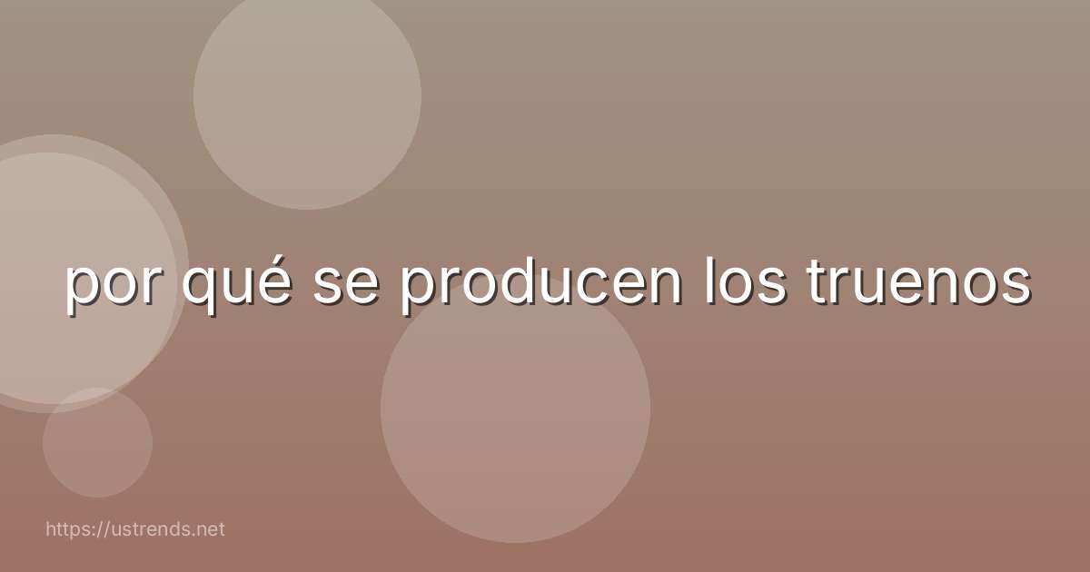 por qué se producen los truenos