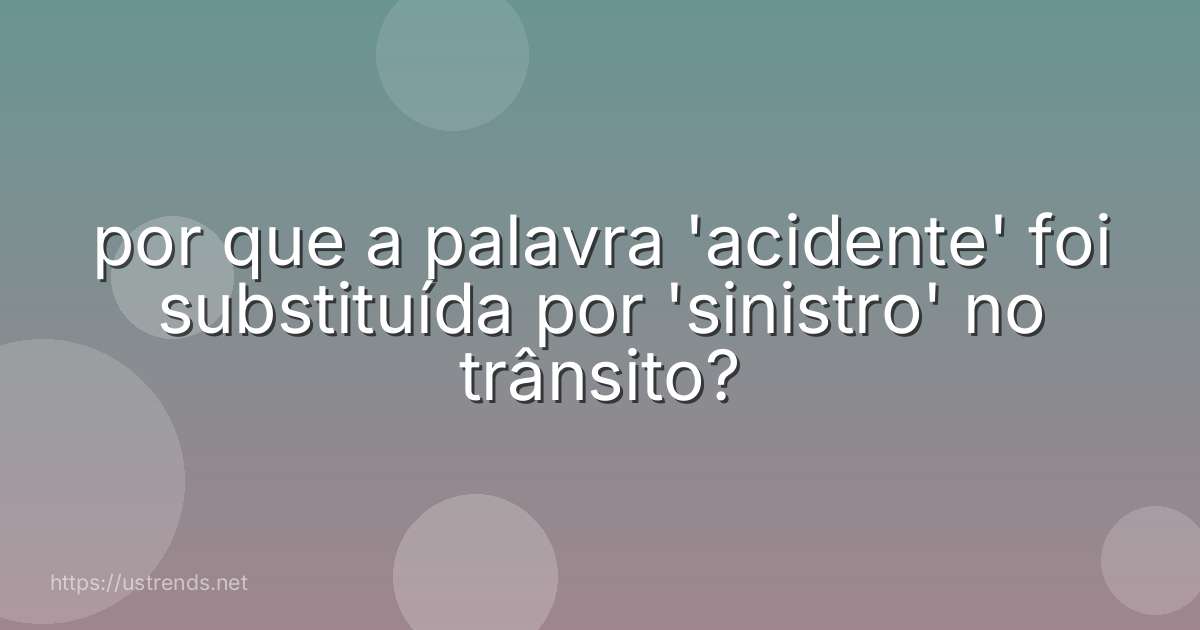 por que a palavra 'acidente' foi substituída por 'sinistro' no trânsito?