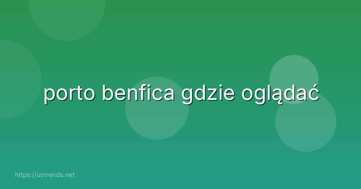porto benfica gdzie oglądać