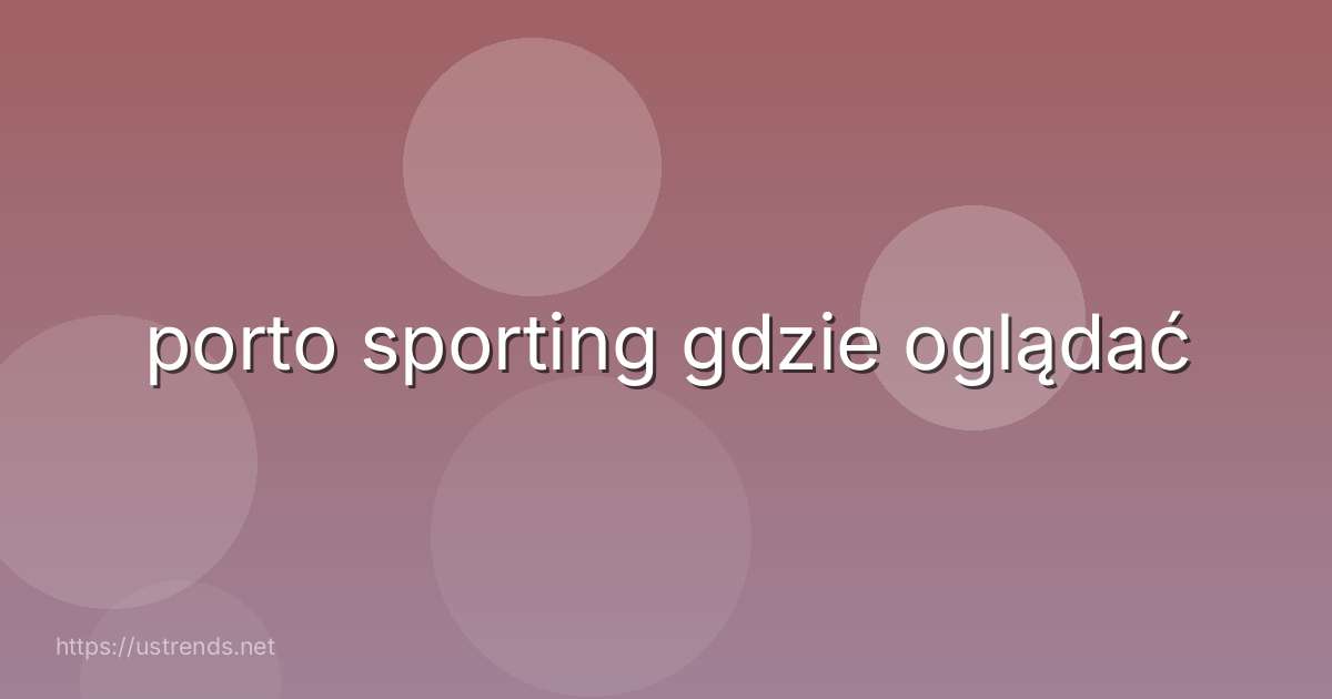 porto sporting gdzie oglądać