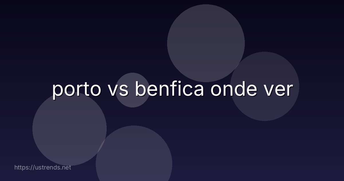 porto vs benfica onde ver