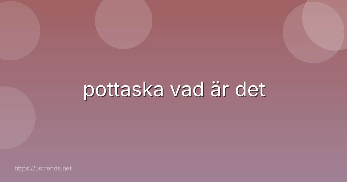 pottaska vad är det