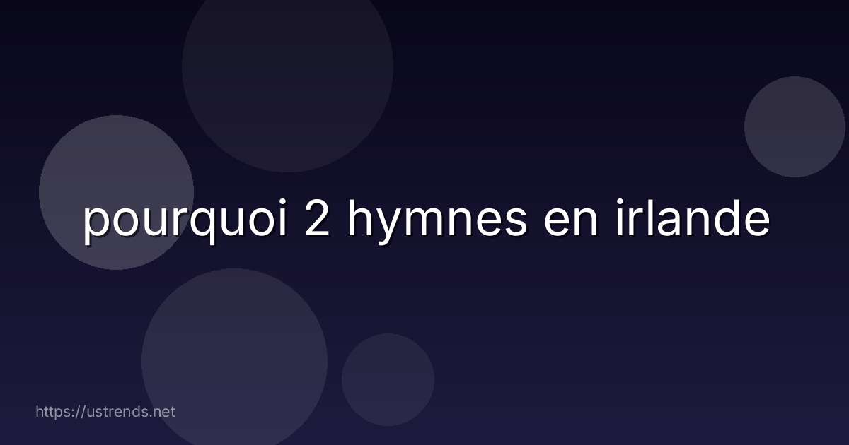 pourquoi 2 hymnes en irlande