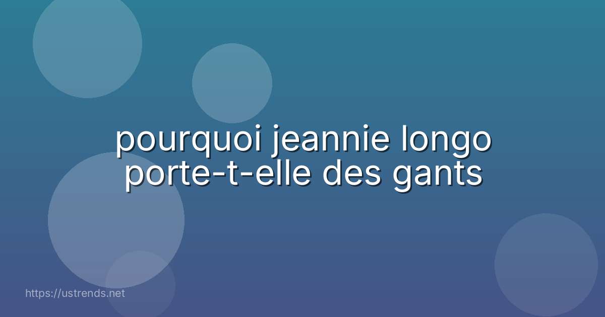 pourquoi jeannie longo porte-t-elle des gants