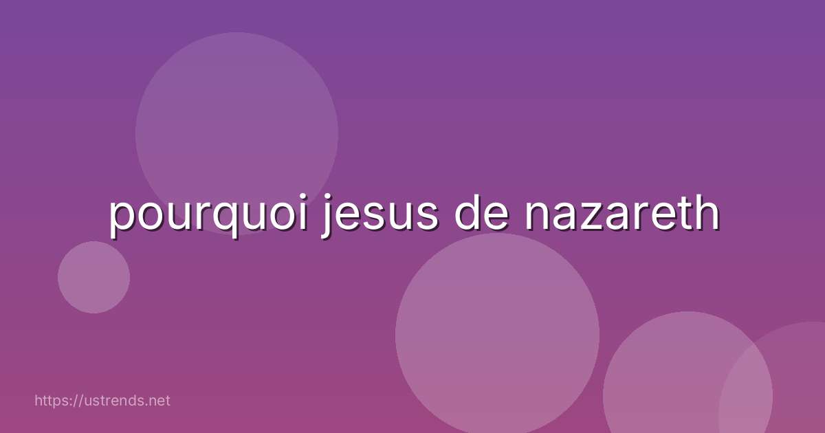 pourquoi jesus de nazareth