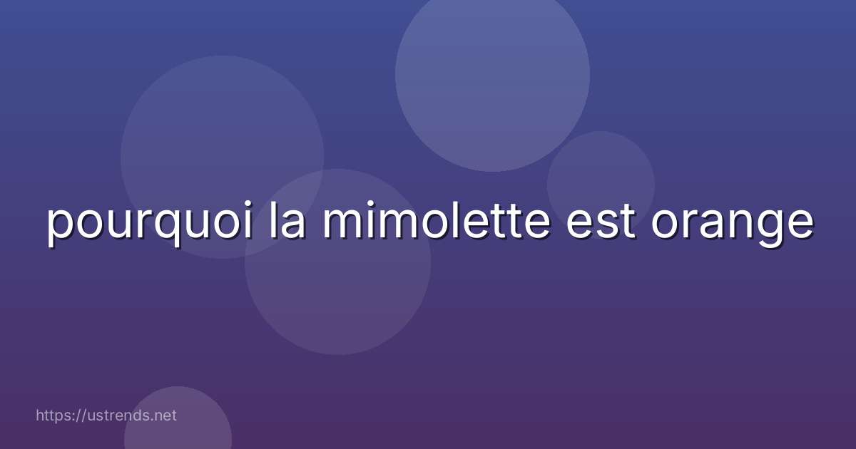 pourquoi la mimolette est orange