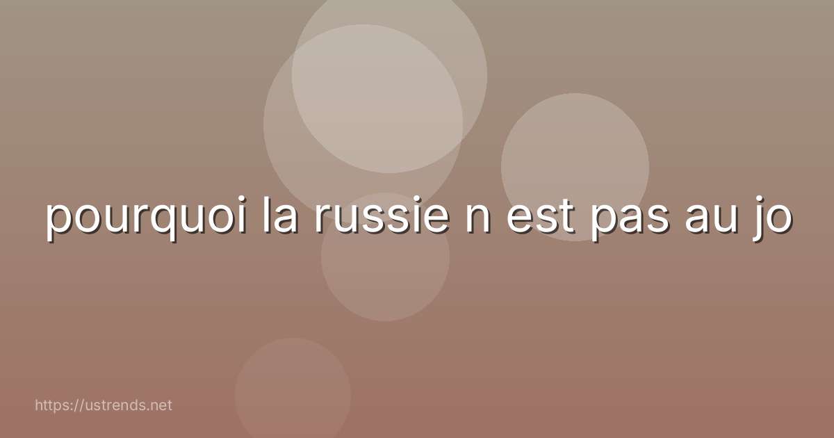 pourquoi la russie n est pas au jo