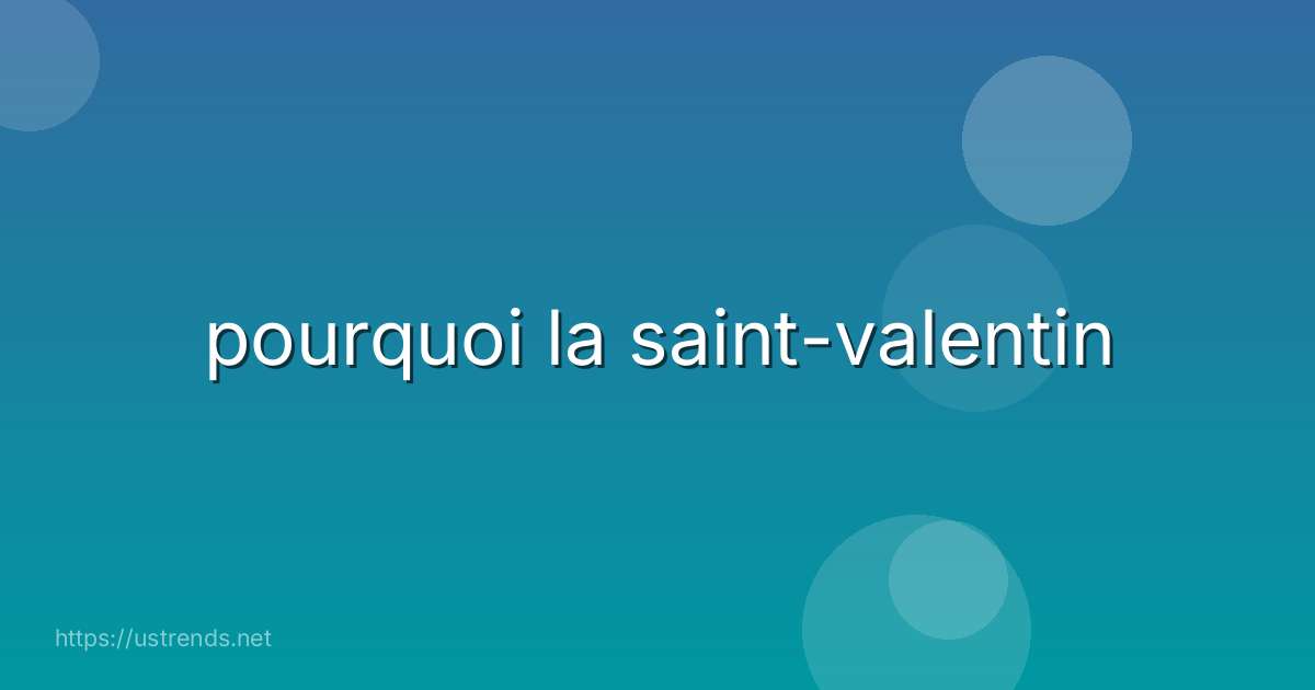 pourquoi la saint-valentin