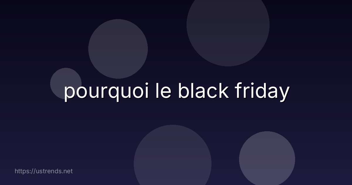 pourquoi le black friday