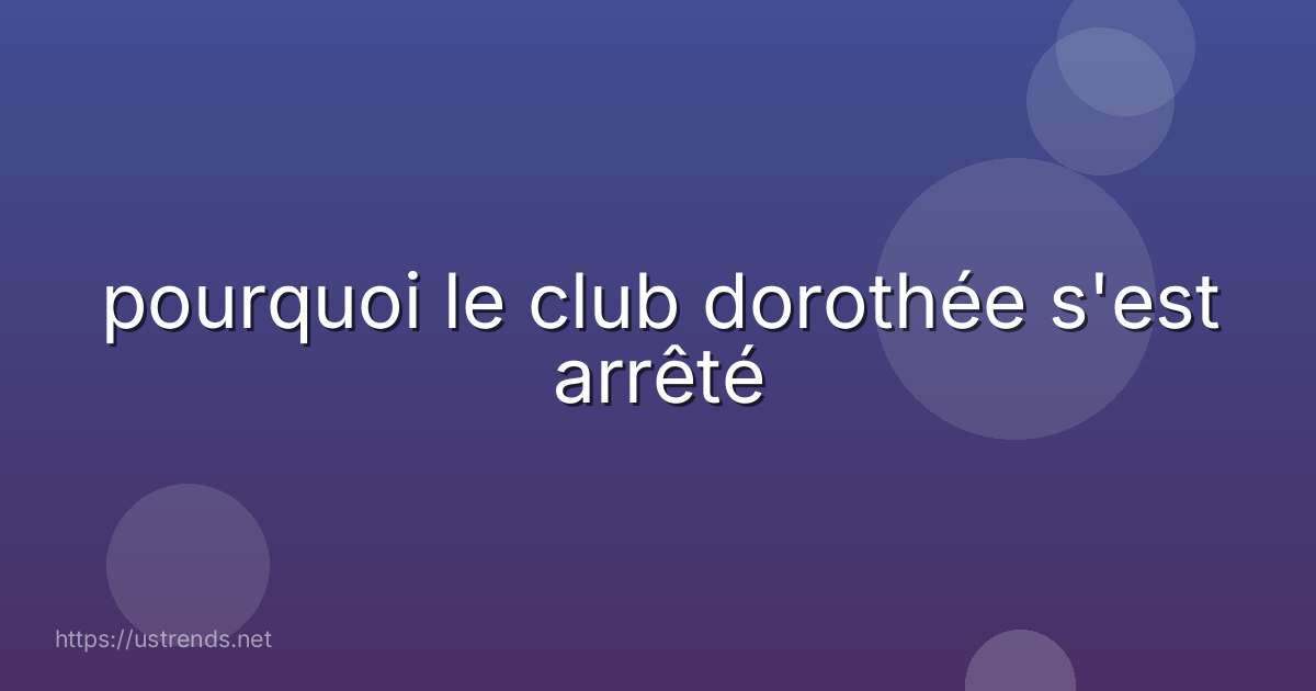 pourquoi le club dorothée s'est arrêté