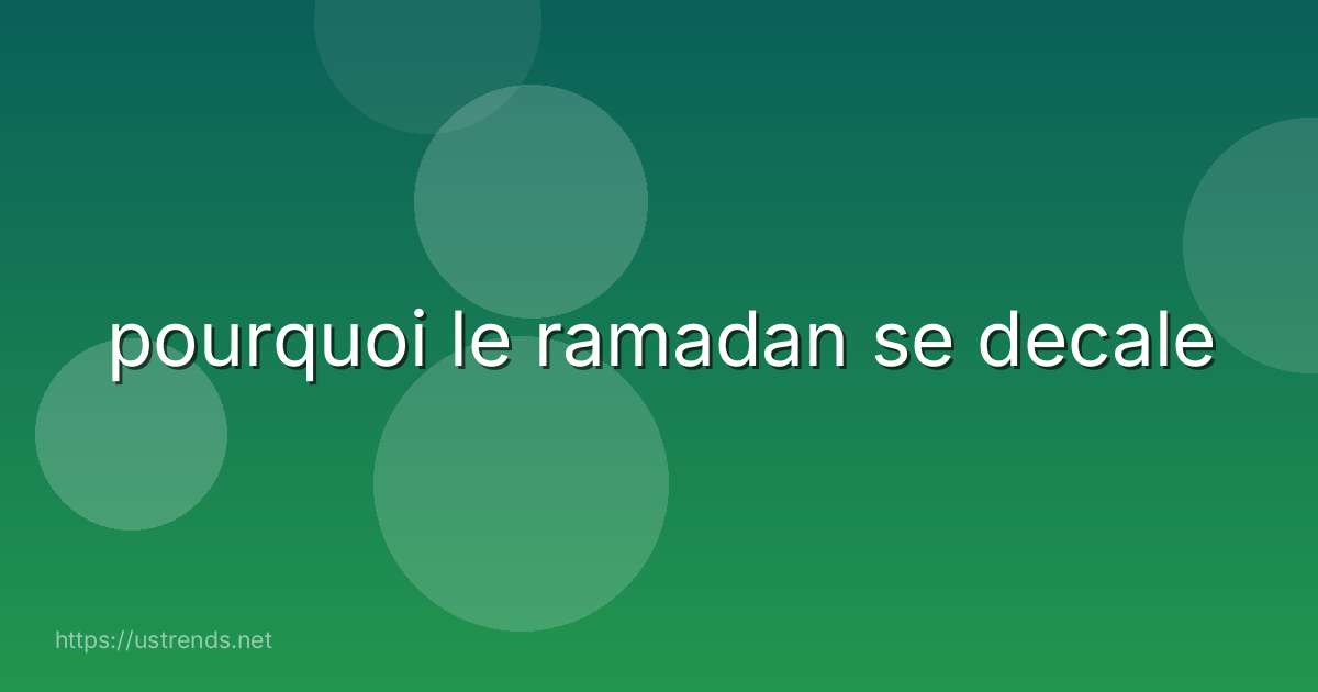 pourquoi le ramadan se decale